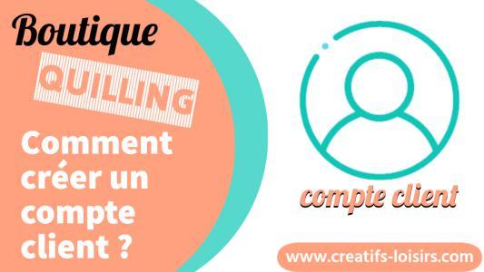 Comment creer compt client boutique quilling loisirs creatifs eugenie