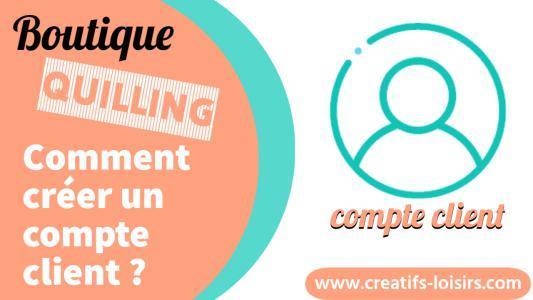 Comment créer un compte client sur la boutique quilling