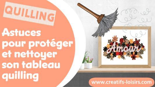 Comment nettoyer proteger tableau quilling bande papier roule diy loisirs creatif cadre vitirne plumeau pinceau aspirateur seche cheveux poussiere dejection mouche