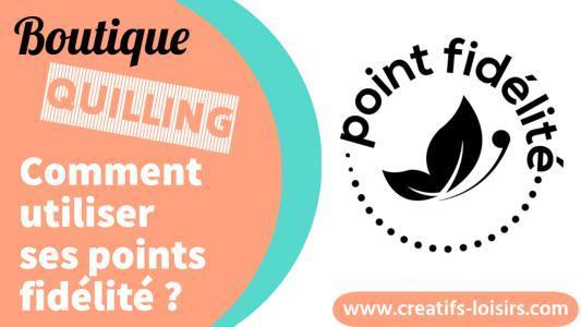 Comment utiliser point fidelite boutique quilling loisirs creatif eugenie