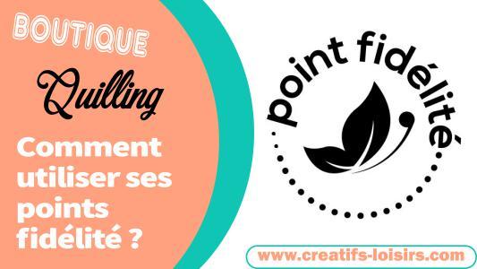 Comment utiliser ses points fidelite boutique quilling loisirs creatifs eugenie