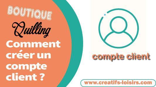Comment créer un compte client sur la boutique quilling