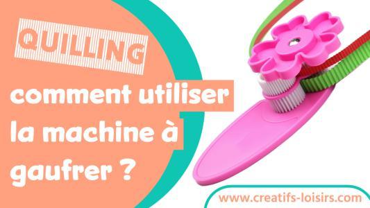 Quilling machine a gaufrer onduler friser frisoter tuto tutorial information explication renseignement paper bande papier rouler paperolles