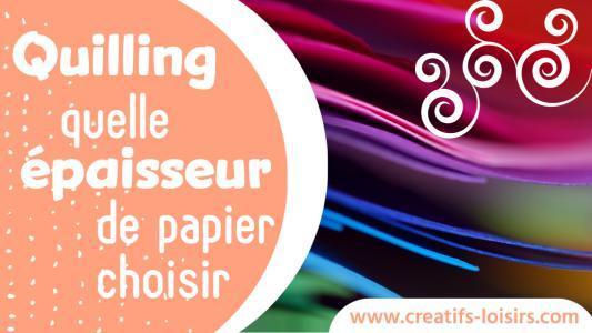 Bandes de papier Quilling 120g et 160g - Choix et Tests